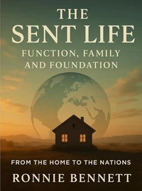 The Sent Life: Function, Family, &amp; Foundation