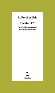 Ronnie Po-chia Hsia et Rosanella Volponi - Trento 1475 - Storia di un processo per omicidio rituale.