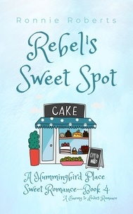  Ronnie Roberts - Rebel's Sweet Spot - Hummingbird Place Sweet Romance Series, #4.