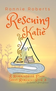  Ronnie Roberts - Rescuing Katie - Hummingbird Place Sweet Romance Series, #3.