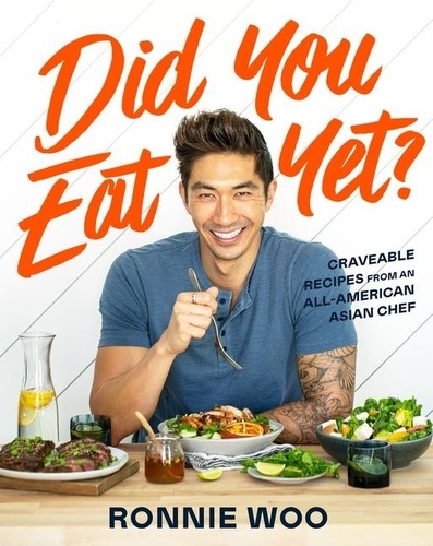 Ronnie Woo - Did You Eat Yet? - Craveable Recipes from an All-American Asian Chef.