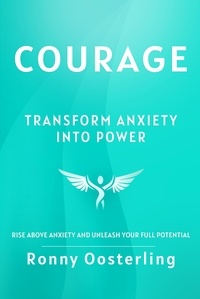  Ronny Oosterling - Courage: Transform Anxiety into Power.