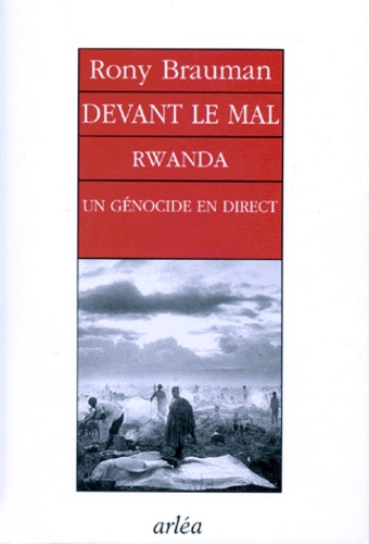 Devant Le Mal. Rwanda, Un Genocide En Direct