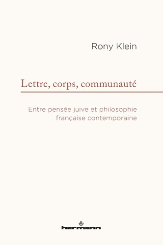 Rony Klein - Lettre, corps, communauté - Entre pensée juive et philosophie française contemporaine.