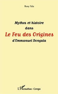 Rony Yala - Mythes et histoire dans Le Feu des Origines d'Emmanuel Dongala.