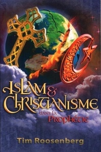 Roosenberg Tim - Islam et Christianisme dans la Prophétie.