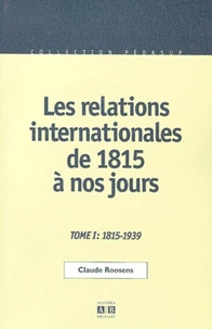 Les Relations Internationales De 1815 A Nos Jours. Tome 1, Du Congres De Vienne A La Seconde Guerre Mondiale, 1815-1939, 2eme Edition