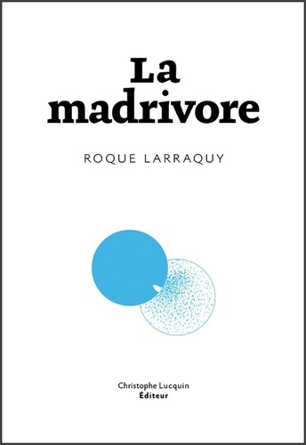Roque Larraquy - La madrivore.