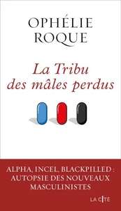 La Tribu des mâles perdus - Alpha, incel, blackpilled : autopsie des nouveaux masculinistes