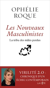 Les Nouveaux Masculinistes. La tribu des mâles perdus