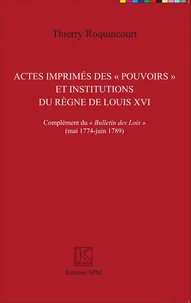 Actes imprimés des "pouvoirs" et institutions du règne de Louis XVI