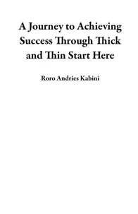 A Journey to Achieving Success Through Thick and Thin Start Here