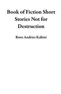 Book of Fiction Short Stories Not for Destruction