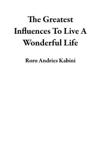 The Greatest Influences To Live A Wonderful Life