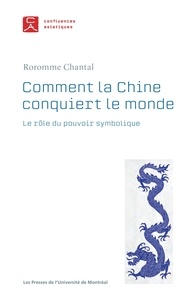 Roromme Chantal - Comment la Chine conquiert le monde - Le rôle du pouvoir symbolique.