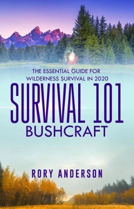 Survival 101: Bushcraft  The Essential Guide for Wilderness Survival 2020