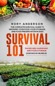  Rory Anderson - Survival 101 Raised Bed Gardening and Food Storage: The Complete Survival Guide To Growing Your Own Food, Food Storage And Food Preservation in 2020.