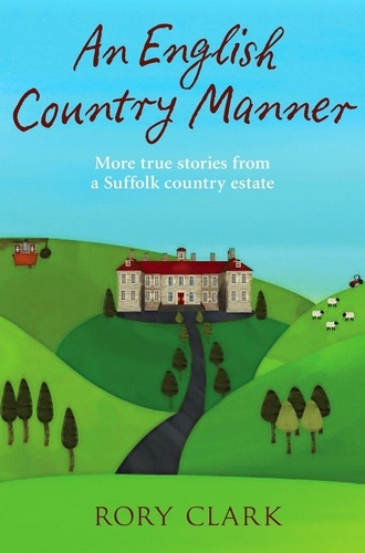 An English Country Manner. More true stories from a Suffolk country estate