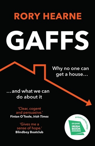 Rory Hearne - Gaffs - Why No One Can Get a House, and What We Can Do About It.
