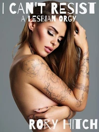 I Can't Resist! - A Lesbian Orgy