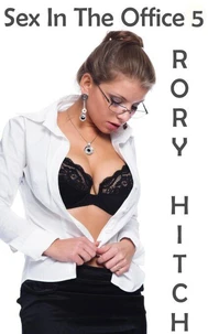 Sex In The Office 5 - Get It While You Can