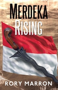  Rory Marron - Merdeka Rising: Part Two of Black Sun, Red Moon: A Novel of Java.