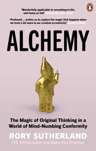 Rory Sutherland - Alchemy - The Surprising Power of Ideas That Don't Make Sense.