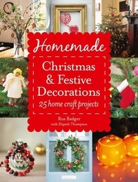 Ros Badger et  Thompson - Homemade Christmas and Festive Decorations - 25 Home Craft Projects.