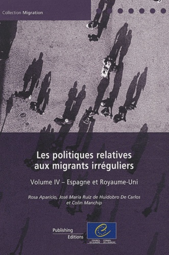 Rosa Aparicio et José Maria Ruiz de Huidobro de Carlos - Les politiques relatives aux migrants irréguliers - Volume 4, Espagne et Royaume-Uni.