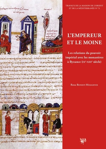 L'empereur et le moine. Les relations du pouvoir impérial avec les monastères à Byzance (IXe-XIIIe siècle)