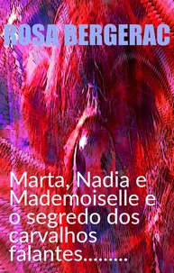 Marta, Nadia e Mademoiselle e o segredo dos carvalhos falantes.........