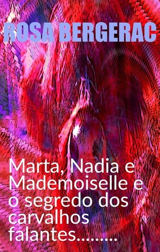  Rosa Bergerac - Marta, Nadia e Mademoiselle e o segredo dos carvalhos falantes......... - A Gold Story, #4.