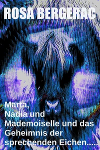 Marta, Nadia und Mademoiselle und das Geheimnis der sprechenden Eichen.....