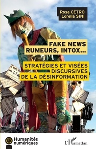 Rosa Cetro et Lorella Sini - Fake news, rumeurs, intox... - Stratégies et visées discursives de la désinformation.