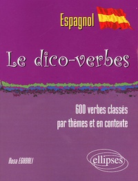 Rosa Eghbali - Le dico-verbes espagnol - Plus de 600 verbes classés par thèmes et en contexte.