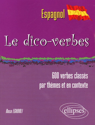 Le dico-verbes espagnol. Plus de 600 verbes classés par thèmes et en contexte