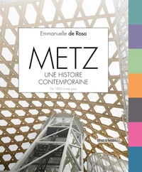 Metz, une histoire contemporaine - De 1950 à nos jours