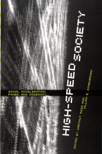 Rosa Hartmut et William E. Scheuerman - High-Speed Society - Social Acceleration, Power, and Modernity.