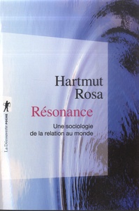 Rosa Hartmut - Résonance - Une sociologie de la relation au monde.