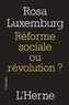 Rosa Luxembourg - Réforme sociale ou révolution ?.