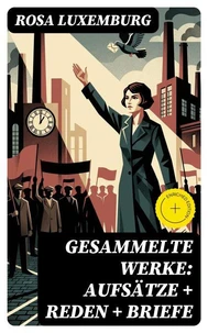 Gesammelte Werke: Aufsätze + Reden + Briefe