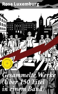 Gesammelte Werke (Über 150 Titel in einem Band)