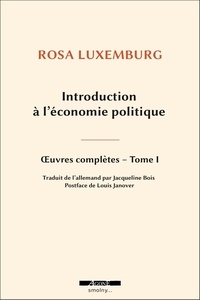 Rosa Luxemburg - Introduction à l'économie politique - Oeuvre complète, Tome 1.