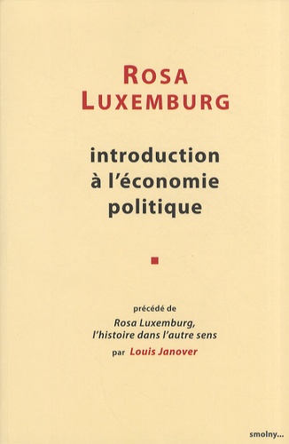 Rosa Luxemburg - Introduction à l'économie politique - Précédé de Rosa Luxemburg, l'histoire dans l'autre sens.