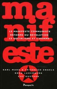 Rosa Luxemburg et Ernesto Che Guevara - Manifeste - Le manifeste communiste, Réforme ou révolution, Le socialisme et l'homme.