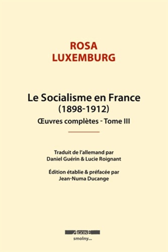 Rosa Luxemburg - Oeuvres complètes - Tome 3, Le socialisme en France.