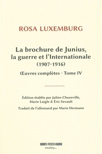 Rosa Luxemburg - Oeuvres complètes - Tome 4, La brochure de Junius, la guerre et l'Internationale (1907-1916).