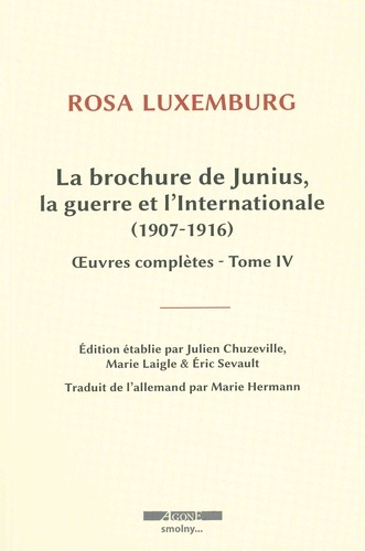 Rosa Luxemburg - Oeuvres complètes - Tome 4, La brochure de Junius, la guerre et l'Internationale (1907-1916).