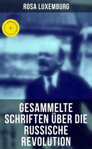 Rosa Luxemburg: Gesammelte Schriften über die russische Revolution