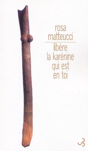 Rosa Matteucci - Libère la Karénine qui est en toi.